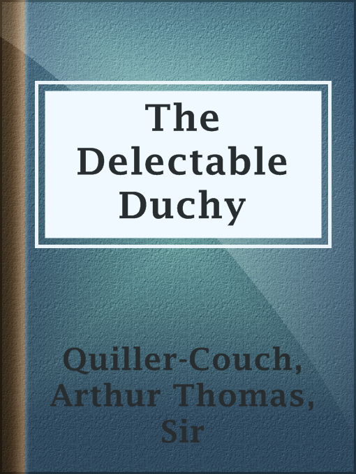 Title details for The Delectable Duchy by Sir Arthur Thomas Quiller-Couch - Available